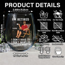 Funny, Retirement, Gift For Husband, Gift For Wife, Parents, Gift For Women, Gift For Yourself, Gift For Men - I'm Retired I Don't Have To - Personalized Stemless Wine Glass