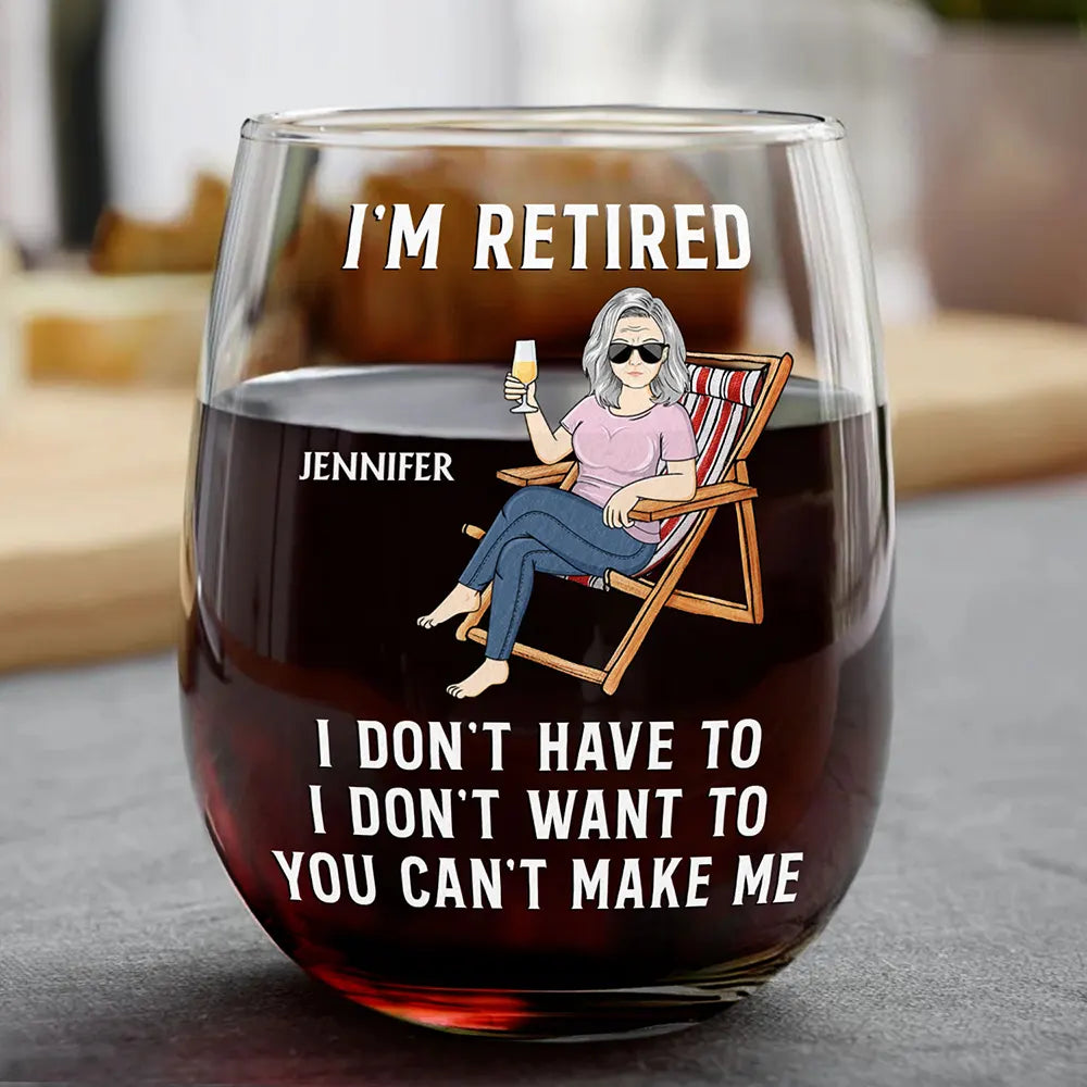 Funny, Retirement, Gift For Husband, Gift For Wife, Parents, Gift For Women, Gift For Yourself, Gift For Men - I'm Retired I Don't Have To - Personalized Stemless Wine Glass
