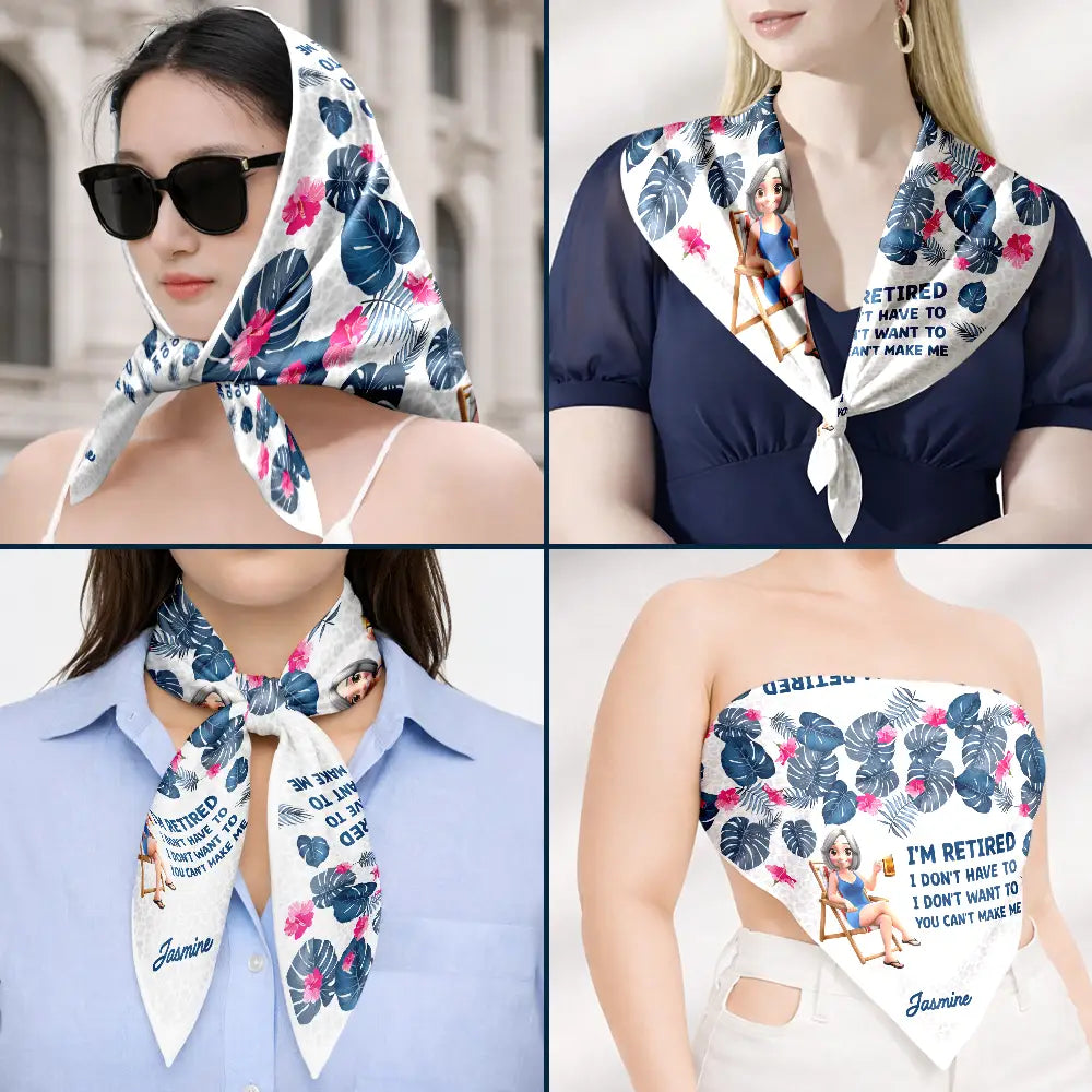 Gift For Yourself,Gift For Women,Beach,Summer,Retirement,Humorous,Vector - I'm Retired I Don't Have To Gift For Women, Mom, Grandma, Besties - Personalized Scarf