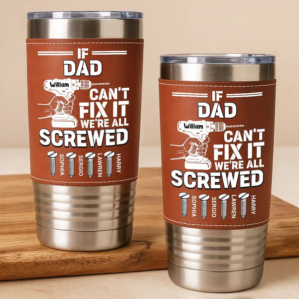 Gift For Father,Gift For Grandpa,Happy - If Dad Can't Fix It - Personalized Leather Tumbler