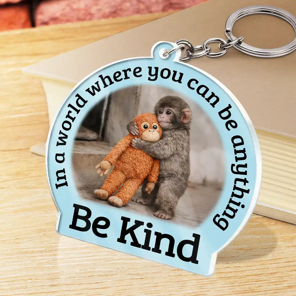 Punch Monkey,Gift For Yourself,Love,Gift For Bestie,Gift For Women,Gift For Men - In A World Where You Can Be Anything Be Kind - Personalized Acrylic Keychain