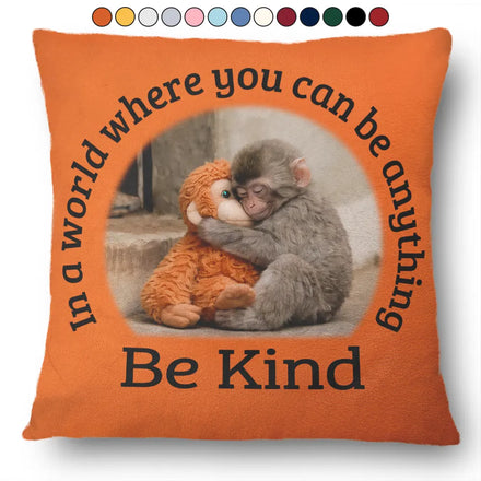 In A World Where You Can Be Anything Be Kind - Personalized Pillow