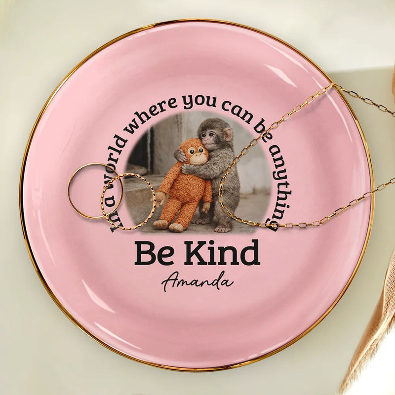 Punch Monkey,Gift For Yourself,Love,Gift For Bestie,Gift For Women,Gift For Men - In A World Where You Can Be Anything Be Kind - Personalized Ring Dish
