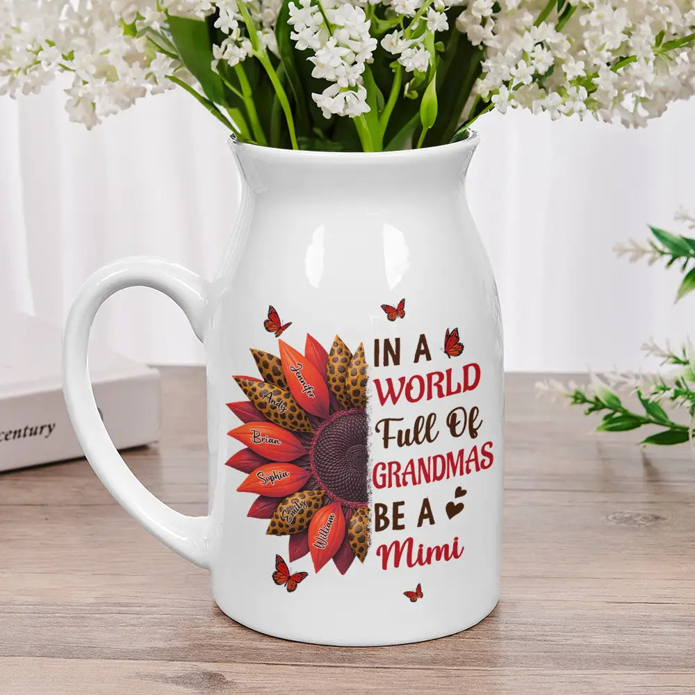 Gift For Grandma,Grandma - Grandkids,Happy - In The World Full Of Grandmas Be A Nana - Personalized Ceramic Flower Vase