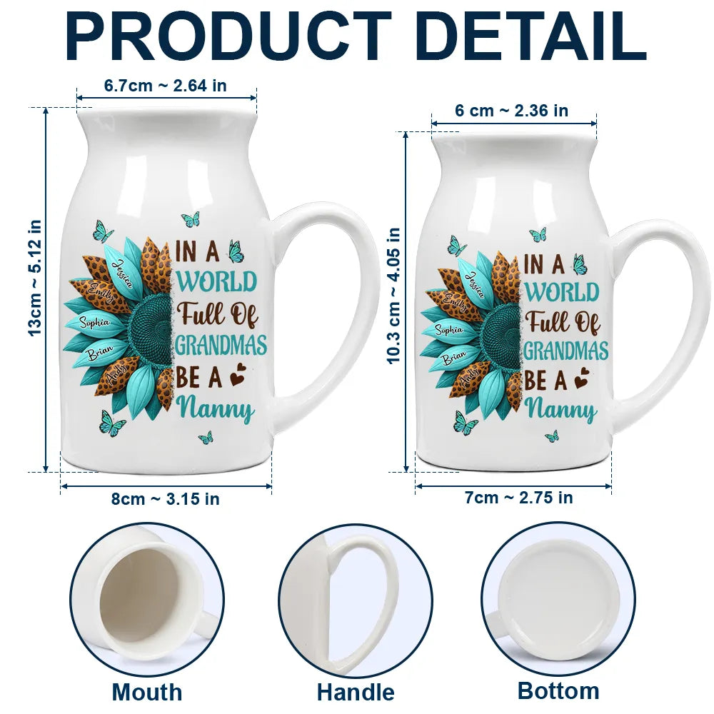 Gift For Grandma,Grandma - Grandkids,Happy - In The World Full Of Grandmas Be A Nana - Personalized Ceramic Flower Vase