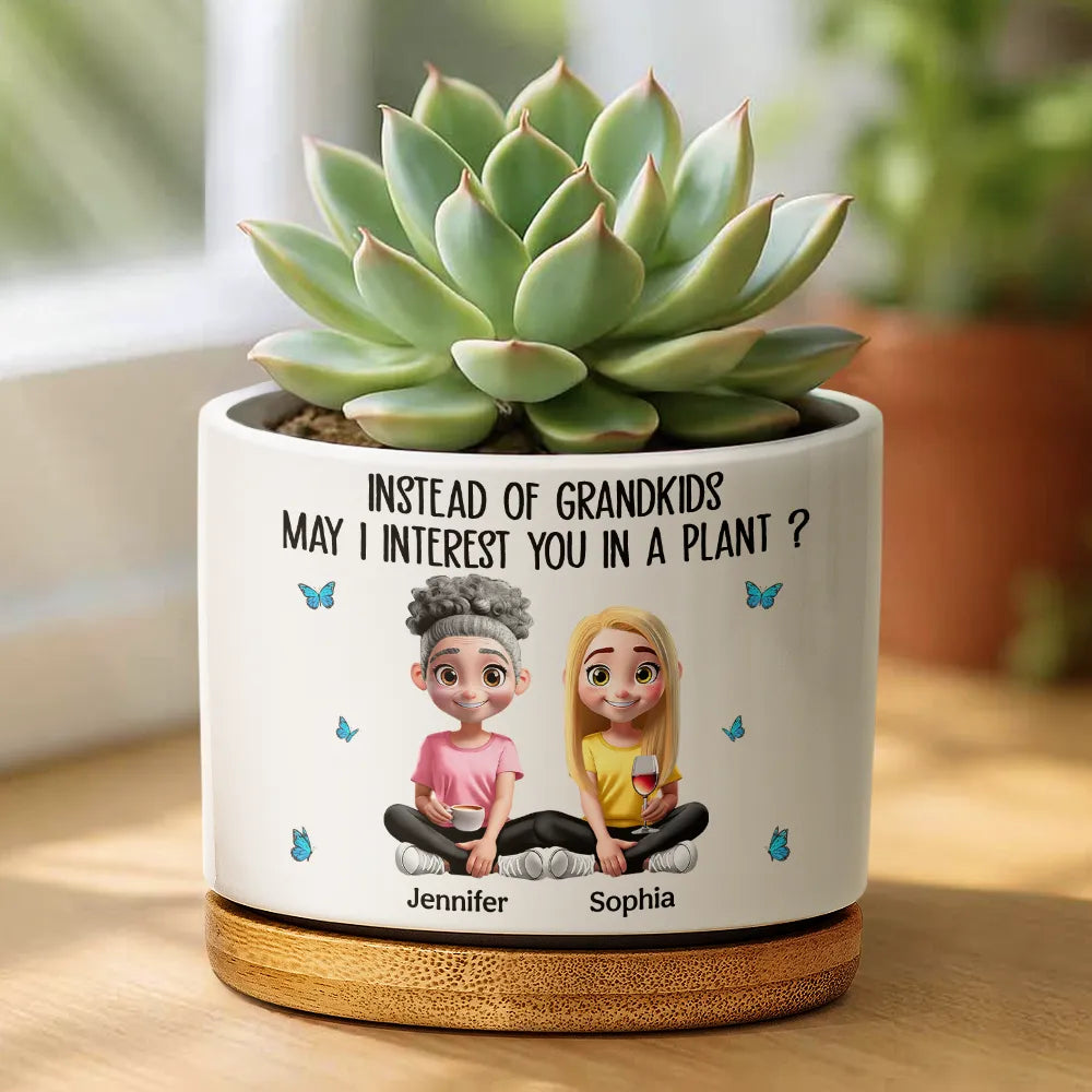 Gift For Mother,Mom - Daughters (Adult),Funny - Instead Of Grandkids May I Interest You In Plant - Personalized Ceramic Plant Pot