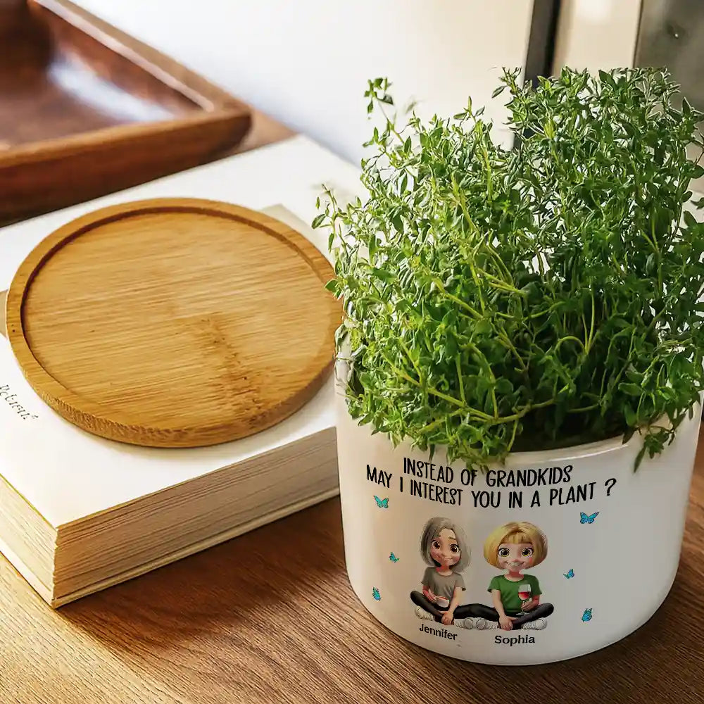 Gift For Mother,Mom - Daughters (Adult),Funny - Instead Of Grandkids May I Interest You In Plant - Personalized Ceramic Plant Pot