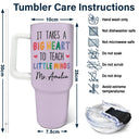 Teacher,Gift For Women,Happy,Back To School - It Takes A Big Heart To Teach Little Minds - Personalized 40oz Tumbler With Straw