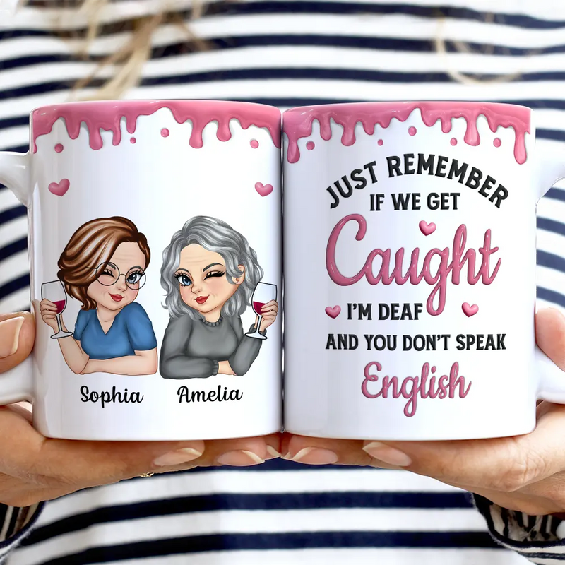 Gift For Bestie, Funny - Just Remember If We Get Caught Funny 3D Bestie - Personalized White Edge-to-Edge Mug