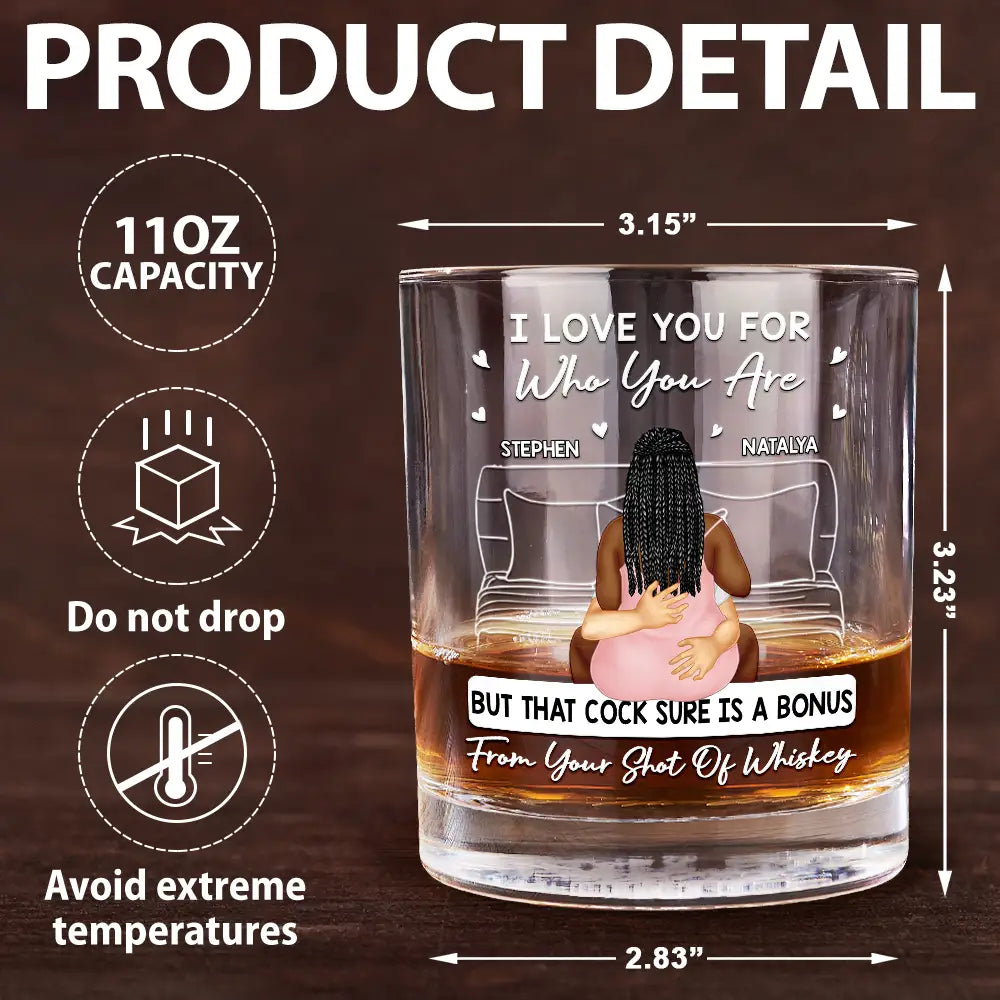 Gift For Couples, Gift For Husband, Gift For Boyfriend - I Love You For Who You Are - Personalized Whiskey Glass

