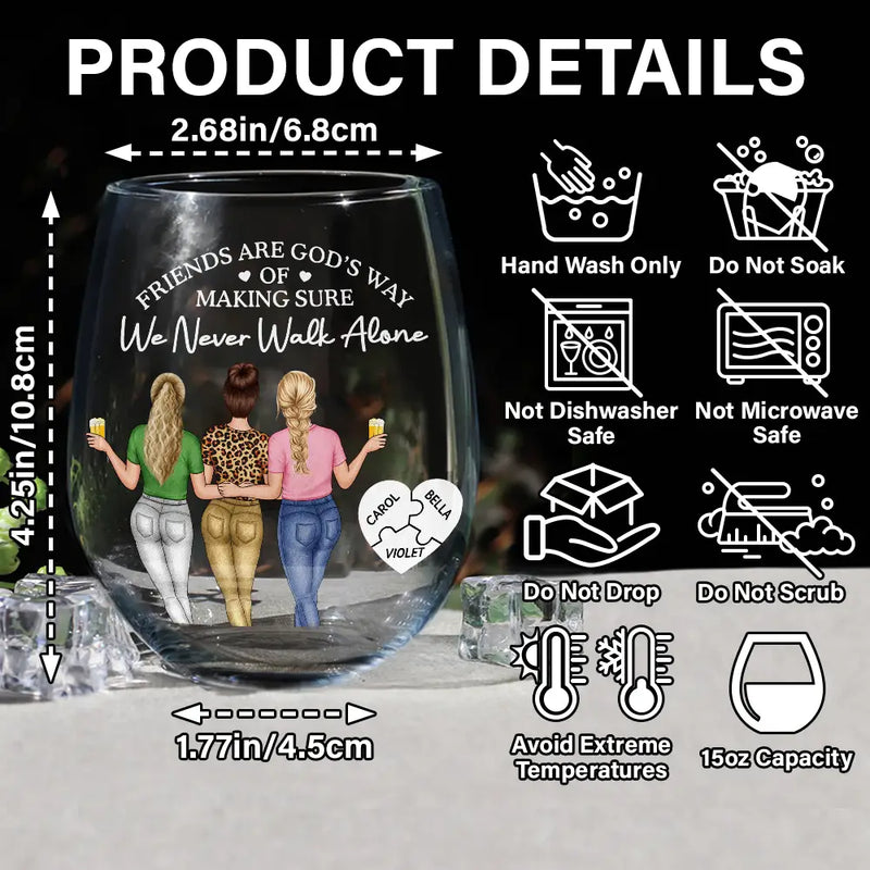 Gift For Bestie,Old Best friends,Happy - A Friend Is God's Way Of Making Sure We Never Walk Alone - Personalized Stemless Wine Glass