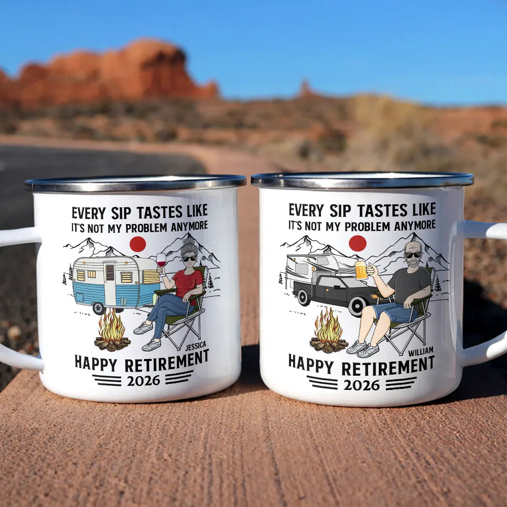 Funny,Retirement,Parents,Gift For Yourself,Gift For Women,Gift For Men,Gift For Grandparents,Gifts For Colleagues,Camping,Campsite - Every Sip Tastes Like It's Not My Problem Anymore Camping Retirement - Personalized Enamel Mug