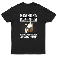 Grandpa Warning May Nap Suddenly At Any Time - Personalized T Shirt