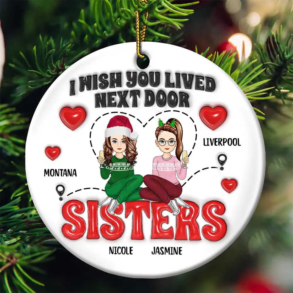 Wish You Lived Next Door - 3D Inflated Effect Printed Ornament, Personalized Circle Ceramic Ornament