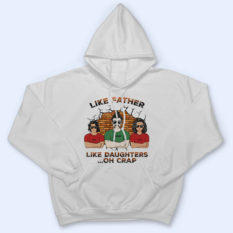Like Father Like Daughter Oh Crap - Birthday, Funny Gift For Dad, Daddy, Grandpa, Husband, Daughters - Personalized Custom T Shirt