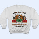 Like Father Like Daughter Oh Crap - Birthday, Funny Gift For Dad, Daddy, Grandpa, Husband, Daughters - Personalized Custom T Shirt