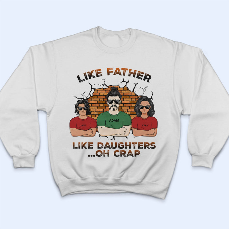 Like Father Like Daughter Oh Crap - Birthday, Funny Gift For Dad, Daddy, Grandpa, Husband, Daughters - Personalized Custom T Shirt