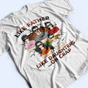 Like Father Like Daughter Oh Crap - Birthday, Funny Gift For Dad, Daddy, Grandpa, Husband, Daughters - Personalized Custom T Shirt