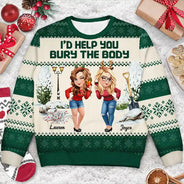 Gift For Bestie,Christmas,Funny - I Would Help You Bury The Body 3D Effect Besties - Personalized Unisex Ugly Sweater