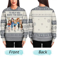 Gift For Bestie,Christmas,Funny - I Would Help You Bury The Body 3D Effect Besties - Personalized Unisex Ugly Sweater