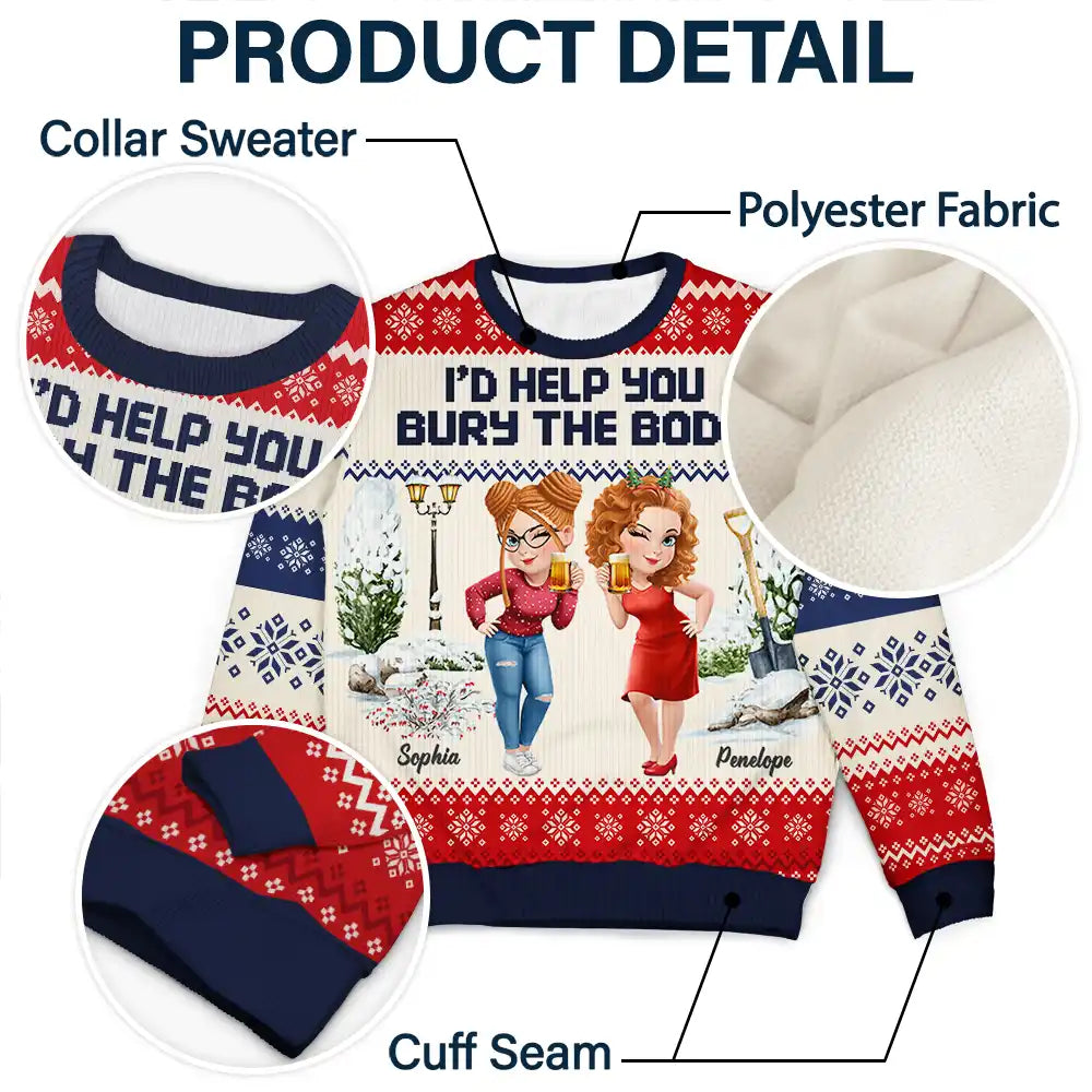 Gift For Bestie,Christmas,Funny - I Would Help You Bury The Body 3D Effect Besties - Personalized Unisex Ugly Sweater