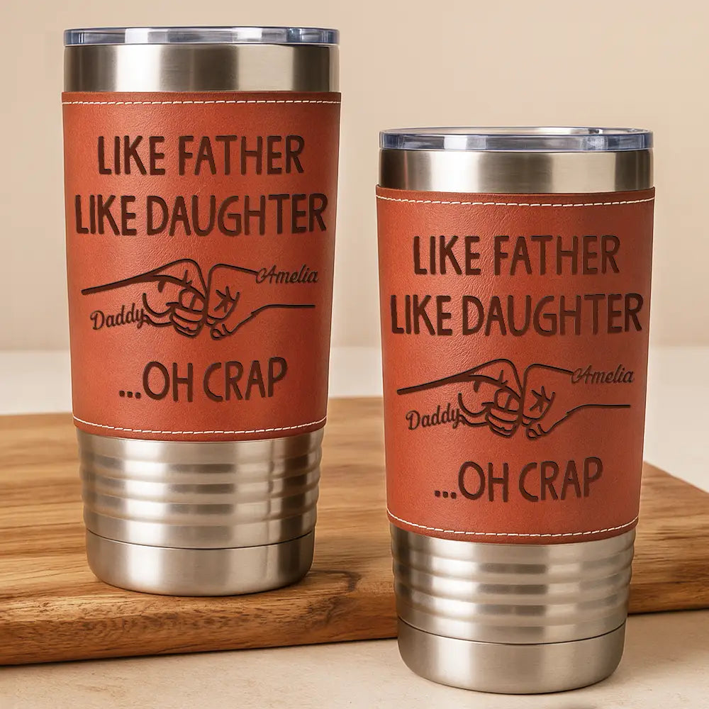 Gift For Father,Dad,Sons,ChildrenDaughters - Like Father Like Daughter - Personalized Leather Tumbler