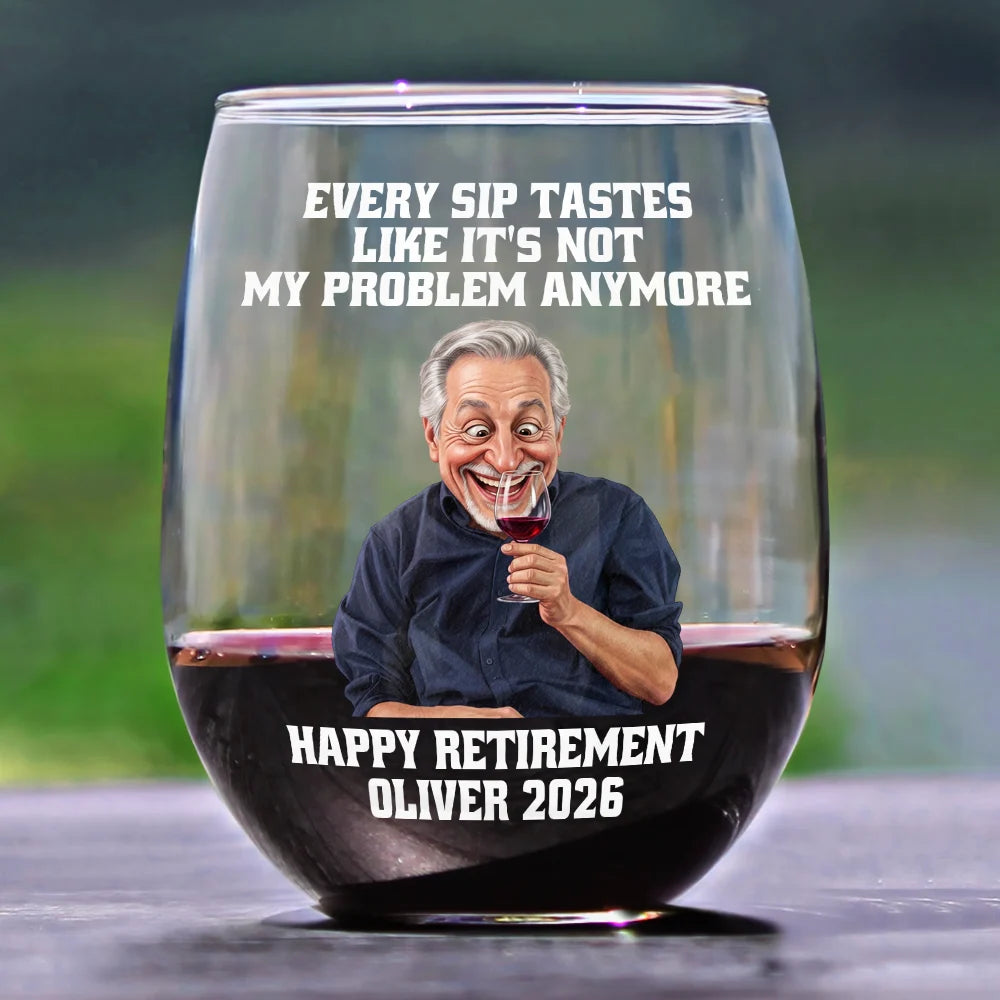 Retirement,Parents,Gift For Yourself,Gift For Women,Gift For Men,Gift For Grandparents,Gifts For Colleagues,Non-Eng,Photo - Caricature,Humorous - Custom Photo Caricature Every Sip Tastes Like It's Not My Problem Anymore Retirement - Personalized Stemless Wine Glass