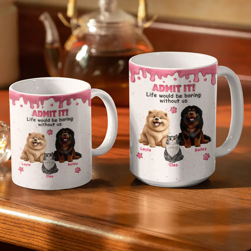3D Inflated Effect Dog Cat Admit It Life Would Be Boring Without Me - Personalized White Edge-to-Edge Mug