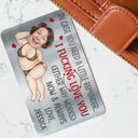 Gift For Couples,Gift For Wife,Gift For Husband,Gift For Boyfriend,Gift For Girlfriend,Funny - Custom Photo I F*cking Love You Either Way Works Funny Couple - Personalized Aluminum Wallet Card