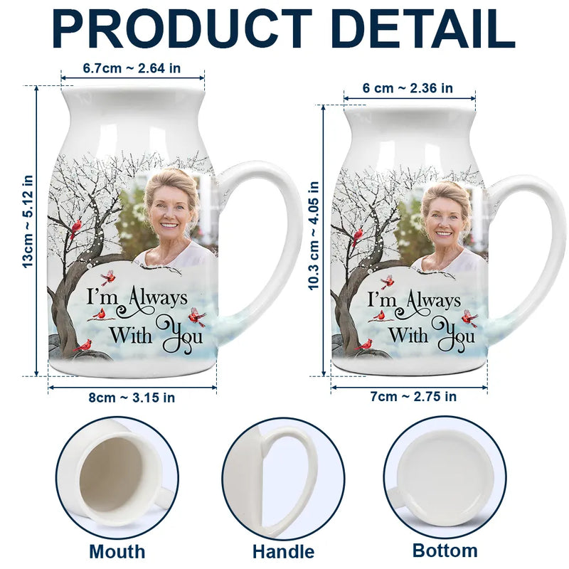Custom Photo Memorial I'm Always With You - Personalized Ceramic Flower Vase