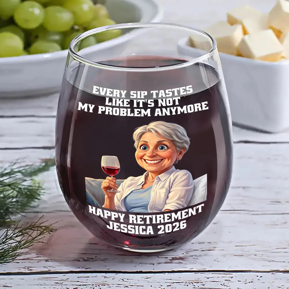Retirement,Parents,Gift For Yourself,Gift For Women,Gift For Men,Gift For Grandparents,Gifts For Colleagues,Non-Eng,Photo - Caricature,Humorous - Custom Photo Caricature Every Sip Tastes Like It's Not My Problem Anymore Retirement - Personalized Stemless Wine Glass