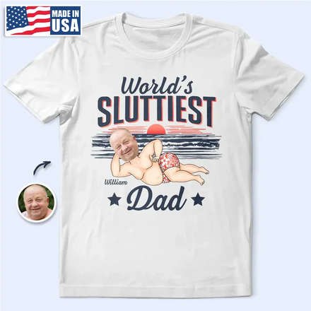 Custom Photo World Sluttiest Dad - Personalized T Shirt