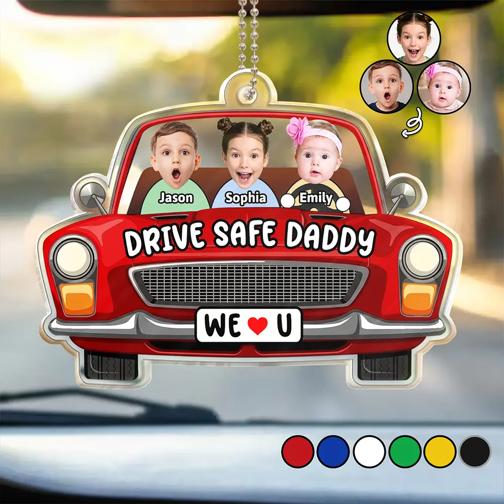 Custom Photo Drive Safe Daddy We Love You - Personalized Acrylic Car Hanger