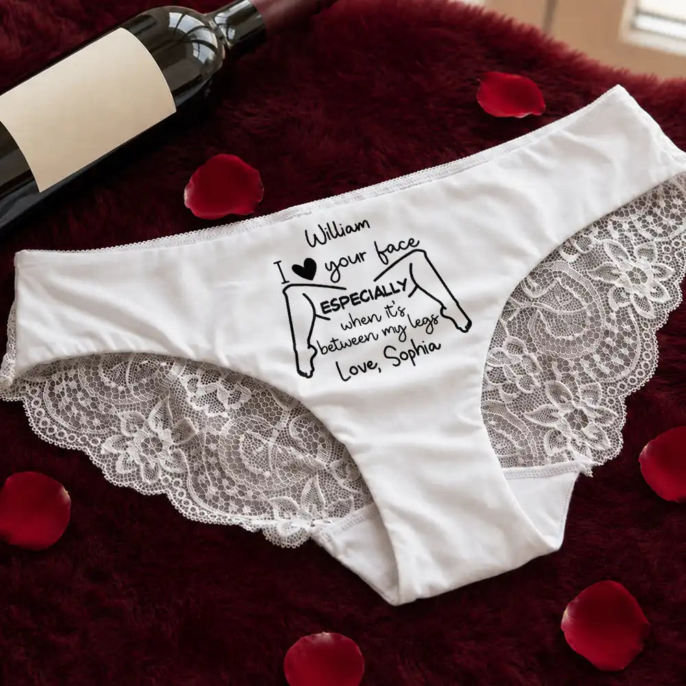 I Love Your Face Especially When It's Between My Legs - Personalized Panty