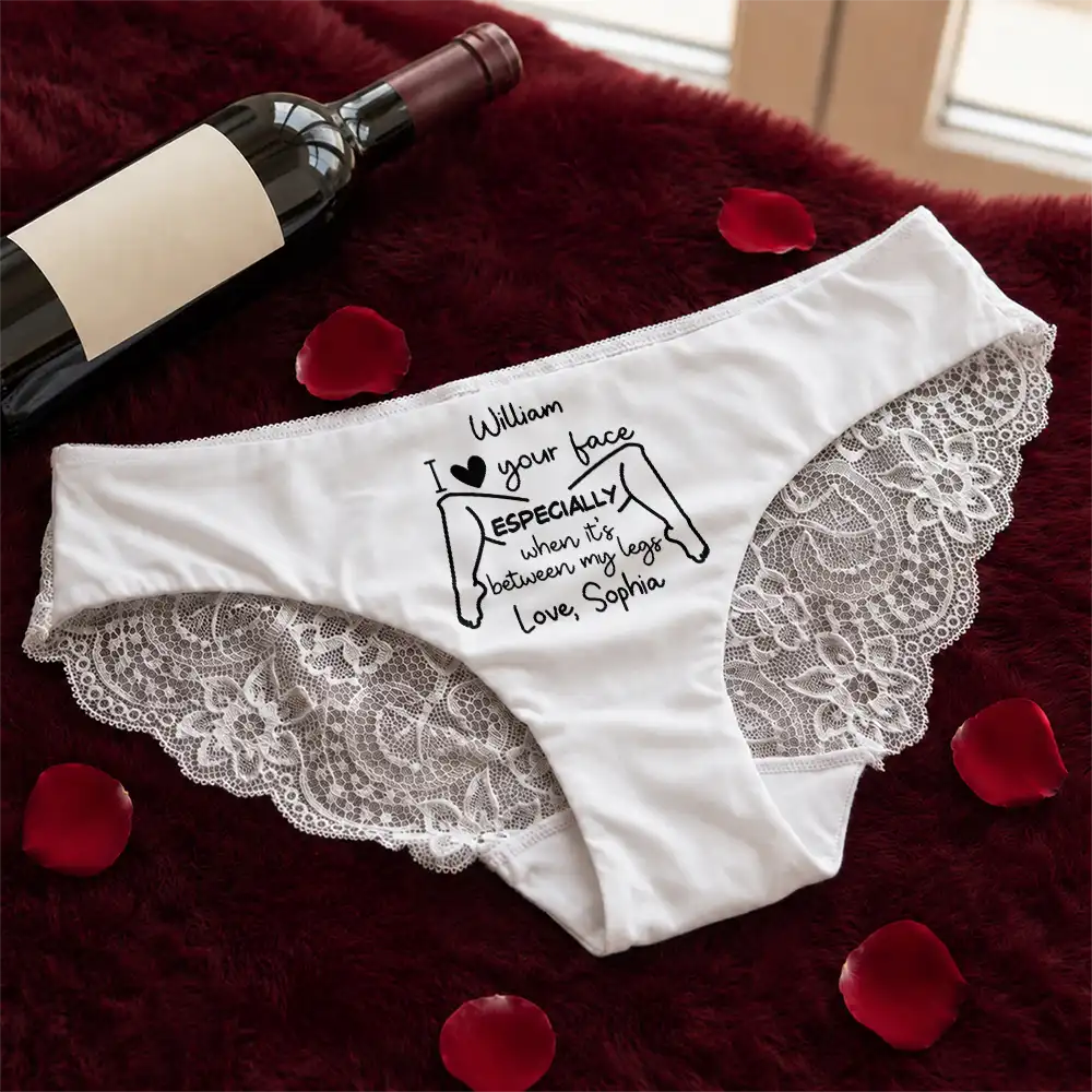 I Love Your Face Especially When It's Between My Legs - Personalized Panty
