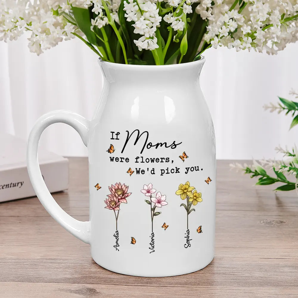If Nanas Were Flowers I'd Pick You Mom Grandma - Personalized Ceramic Flower Vase
