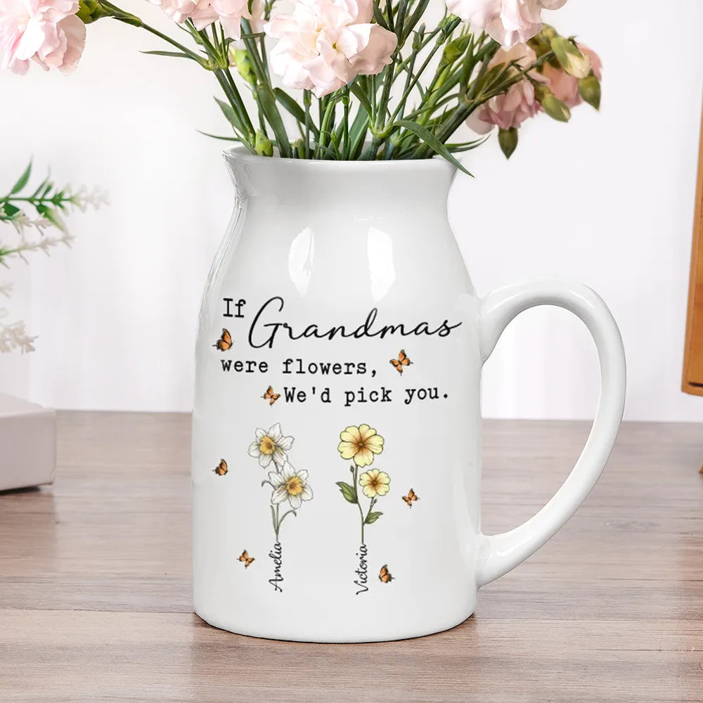 If Nanas Were Flowers I'd Pick You Mom Grandma - Personalized Ceramic Flower Vase
