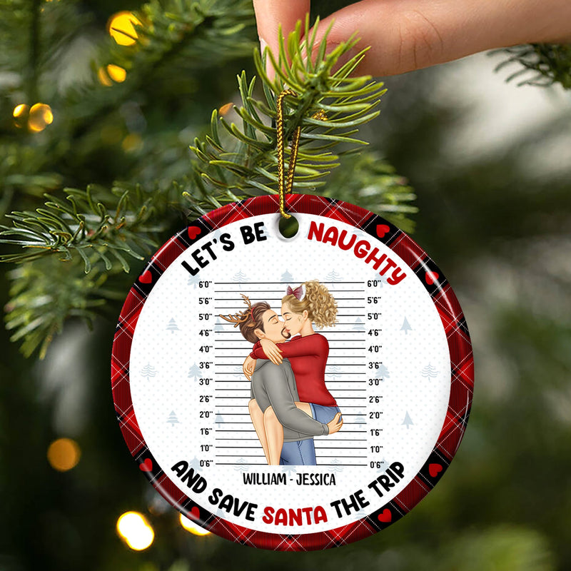 Christmas Couple Let's Be Naughty And Save Santa The Trip - Gift For Couples - Personalized Circle Ceramic Ornament