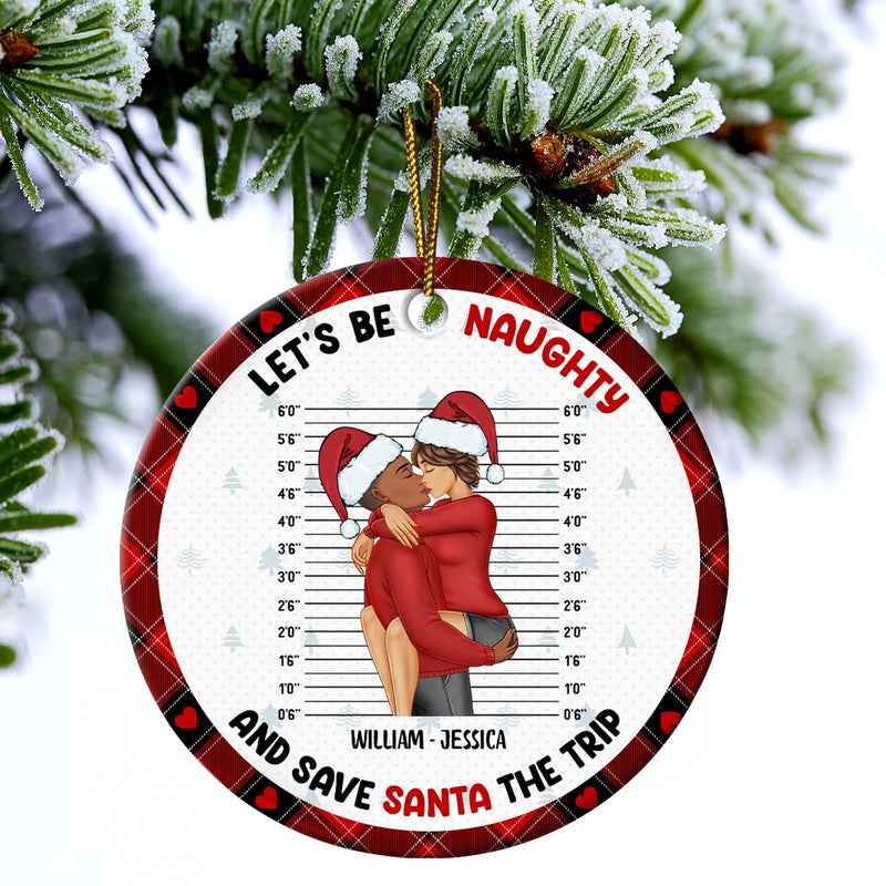 Christmas Couple Let's Be Naughty And Save Santa The Trip - Gift For Couples - Personalized Circle Ceramic Ornament