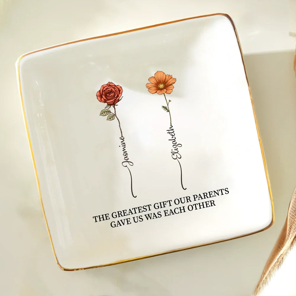 The Greatest Gift Our Parents Gave Us Each Other Sisters - Personalized Ring Dish
