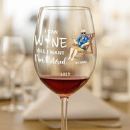 Retirement, Funny, Gift For Yourself, Parents, Gift For Grandparents - I Can Wine All I Want I'm Retired - Personalized Wine Glass