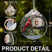 Sad,Memorial,Family,Parents,Gift For Grandparents,Christmas - Custom Photo I'm Always With You Memorial - Personalized Glass Ornament With Silver Cap