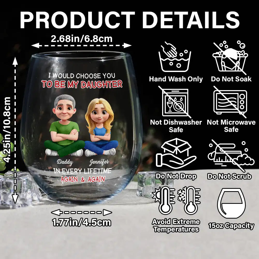 Happy,Dad,Daughters,Gift For Daughter - I Would Choose To Be My Daughter In Every Lifetime - Personalized Stemless Wine Glass