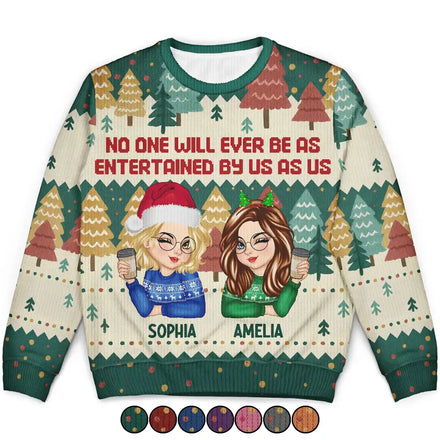 No One Will Ever Be As Entertained By Us As Us - Personalized Unisex Ugly Sweater
