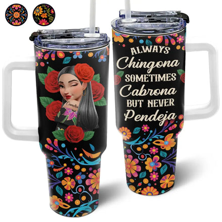 Always Chingona Sometimes Cabrona But Never Pendeja Hispanic - Personalized 40oz Tumbler With Straw
