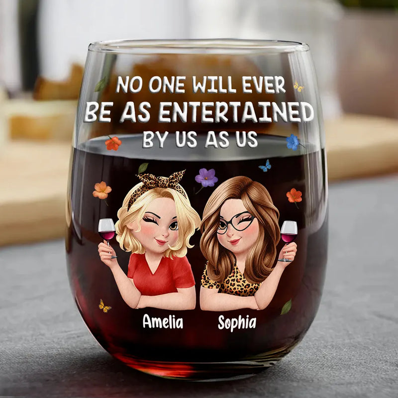 Gift For Bestie,Gifts For Colleagues,Gift For Sisters,Funny,Gift For Sibling - No One Will Ever Be As Entertained By Us As Us 3D Bestie - Personalized Stemless Wine Glass