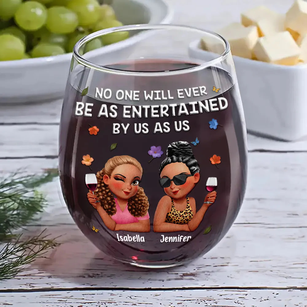 Gift For Bestie,Gifts For Colleagues,Gift For Sisters,Funny,Gift For Sibling - No One Will Ever Be As Entertained By Us As Us 3D Bestie - Personalized Stemless Wine Glass