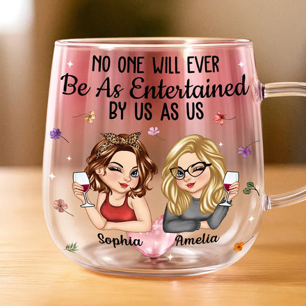 No One Will Ever Be As Entertained By Us As Us Bestie - Personalized Gradient Glass Mug