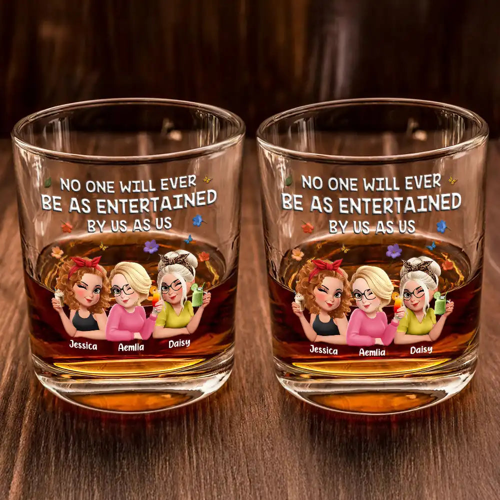 Gift For Bestie,Gifts For Colleagues,Gift For Sisters,Funny,Gift For Sibling - No One Will Ever Be As Entertained By Us As Us 3D Bestie - Personalized Whiskey Glass