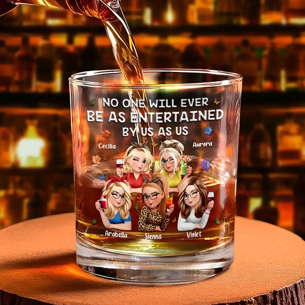 Gift For Bestie,Gifts For Colleagues,Gift For Sisters,Funny,Gift For Sibling - No One Will Ever Be As Entertained By Us As Us 3D Bestie - Personalized Whiskey Glass